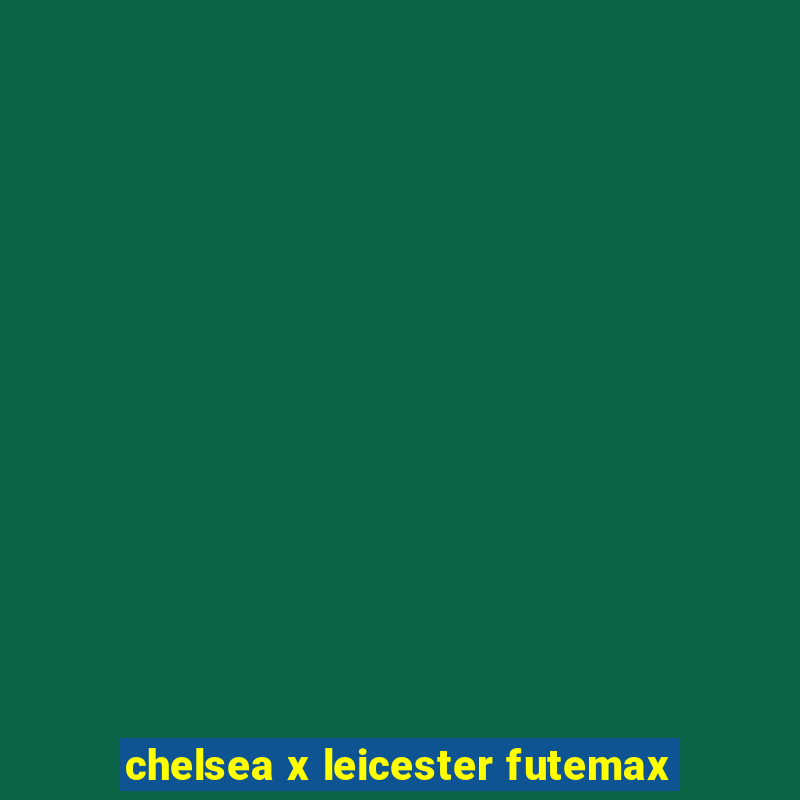 chelsea x leicester futemax